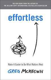 “Effortless: Make it Easier to Do What Matters”
